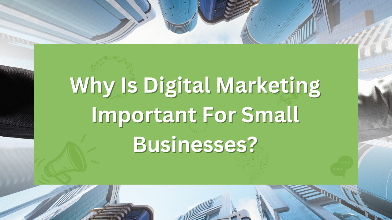 Why Is Digital Marketing Important For Small Businesses